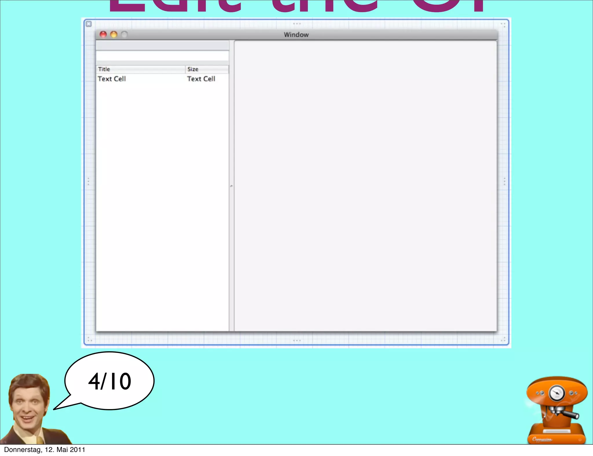 Edit the UI



                           4/10

Donnerstag, 12. Mai 2011
 