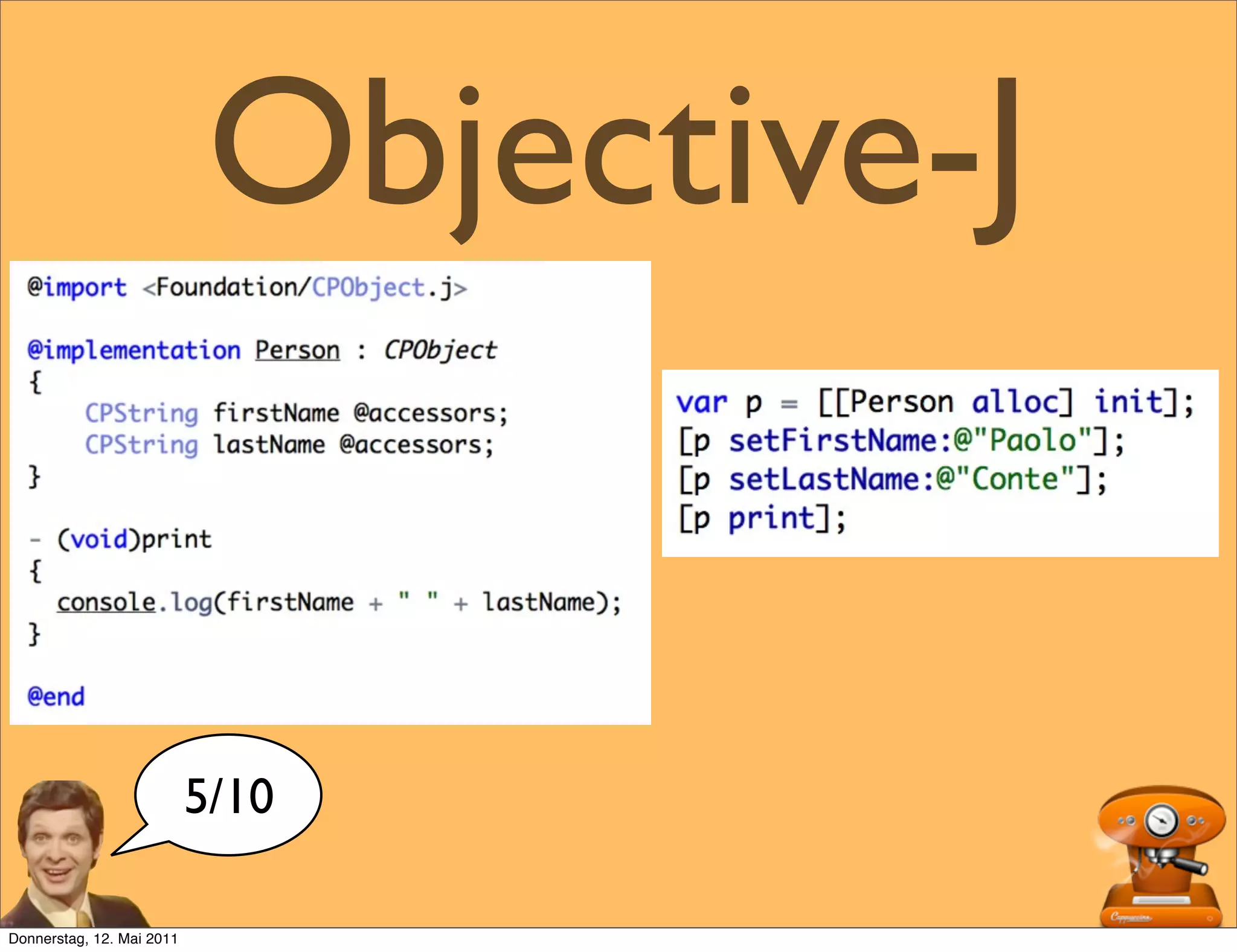 Objective-J


                           5/10

Donnerstag, 12. Mai 2011
 
