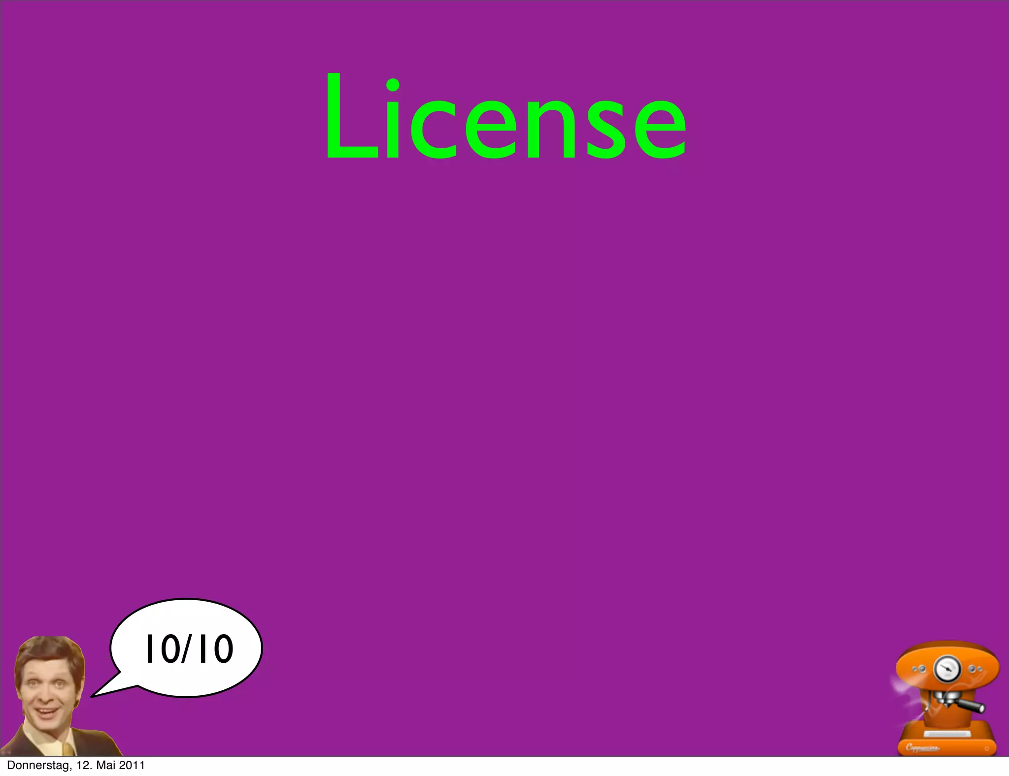 License



                      10/10

Donnerstag, 12. Mai 2011
 