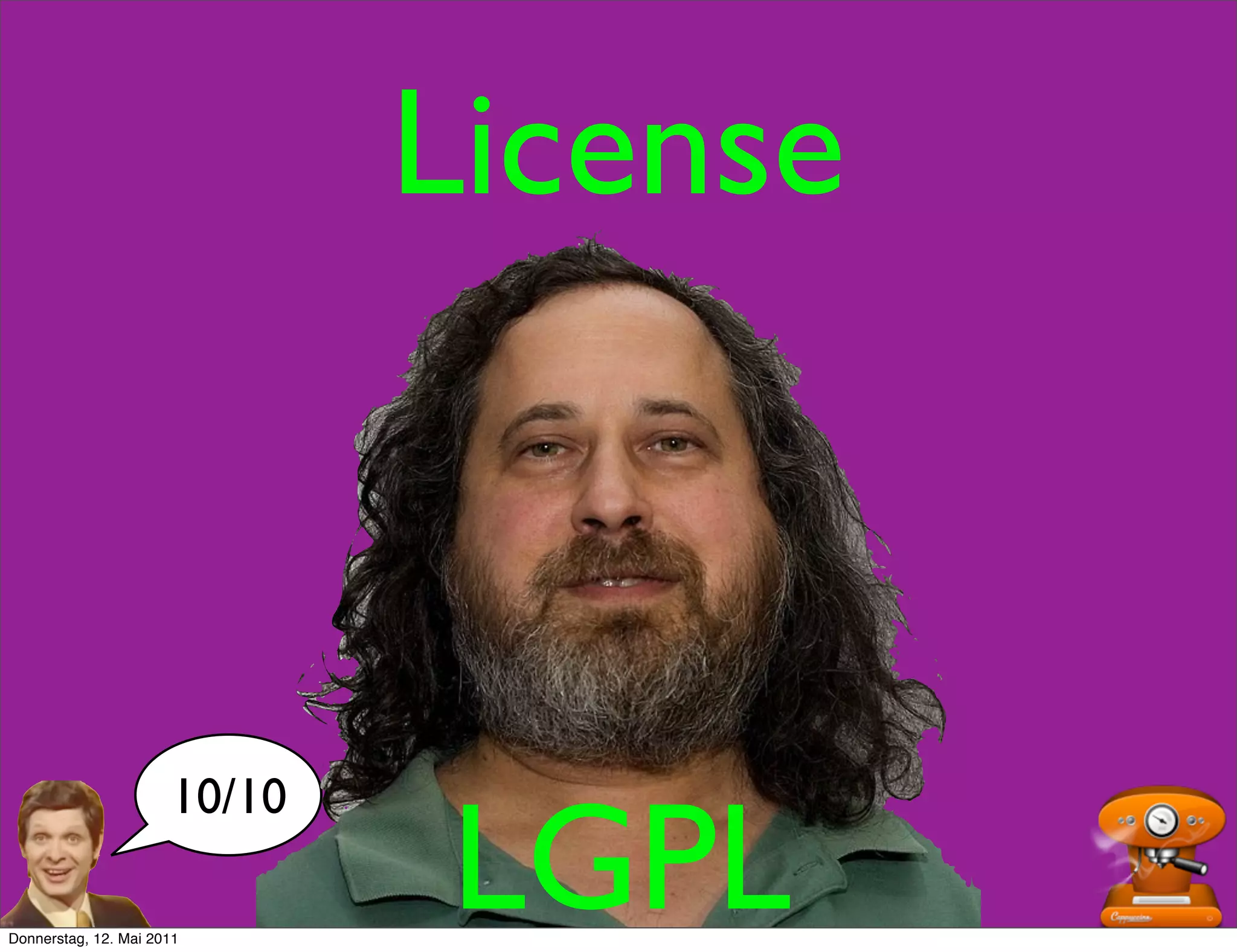 License



                      10/10

Donnerstag, 12. Mai 2011
                              LGPL
 