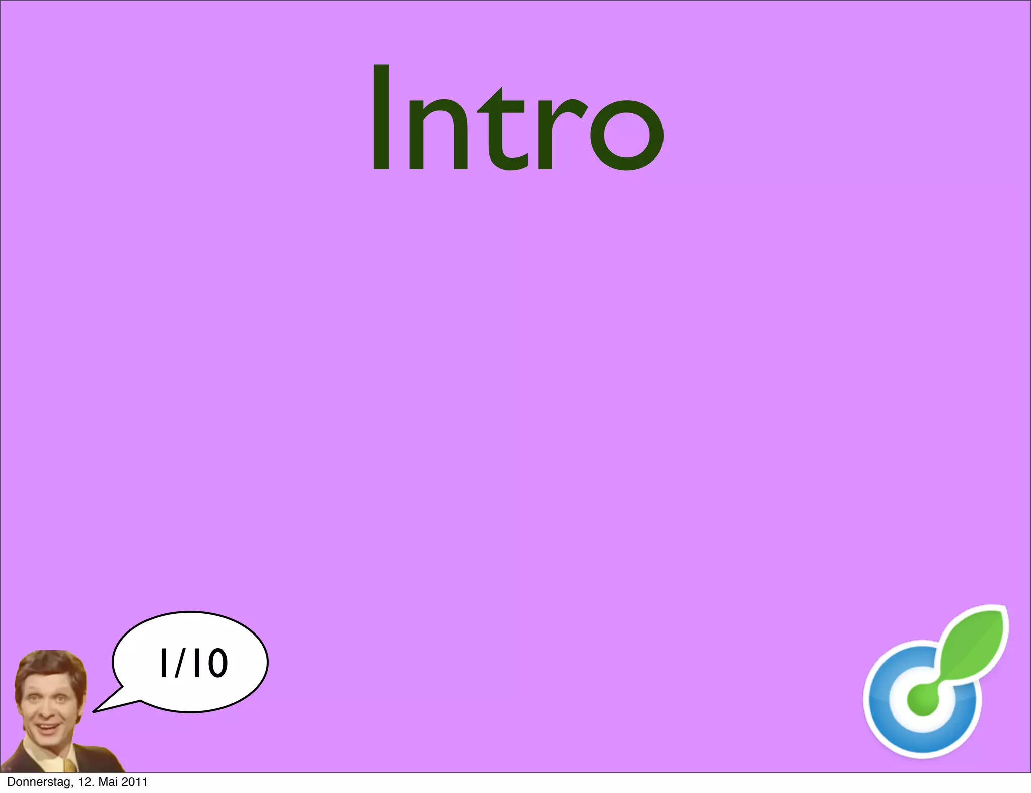 Intro


                           1/10

Donnerstag, 12. Mai 2011
 