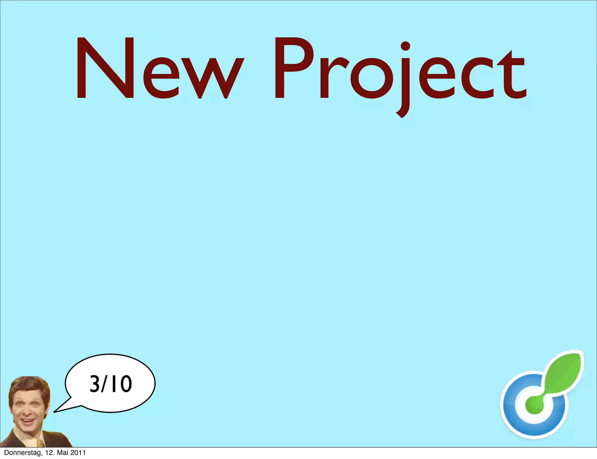 New Project


                           3/10

Donnerstag, 12. Mai 2011
 