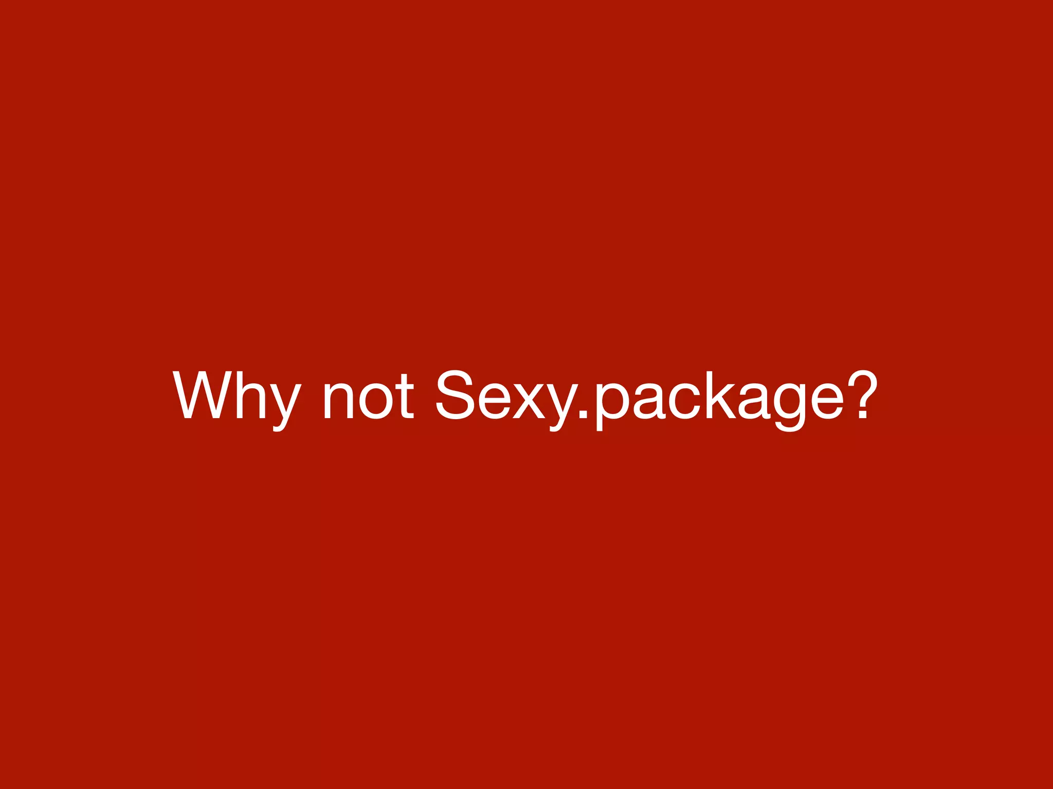 Why not Sexy.package?
 