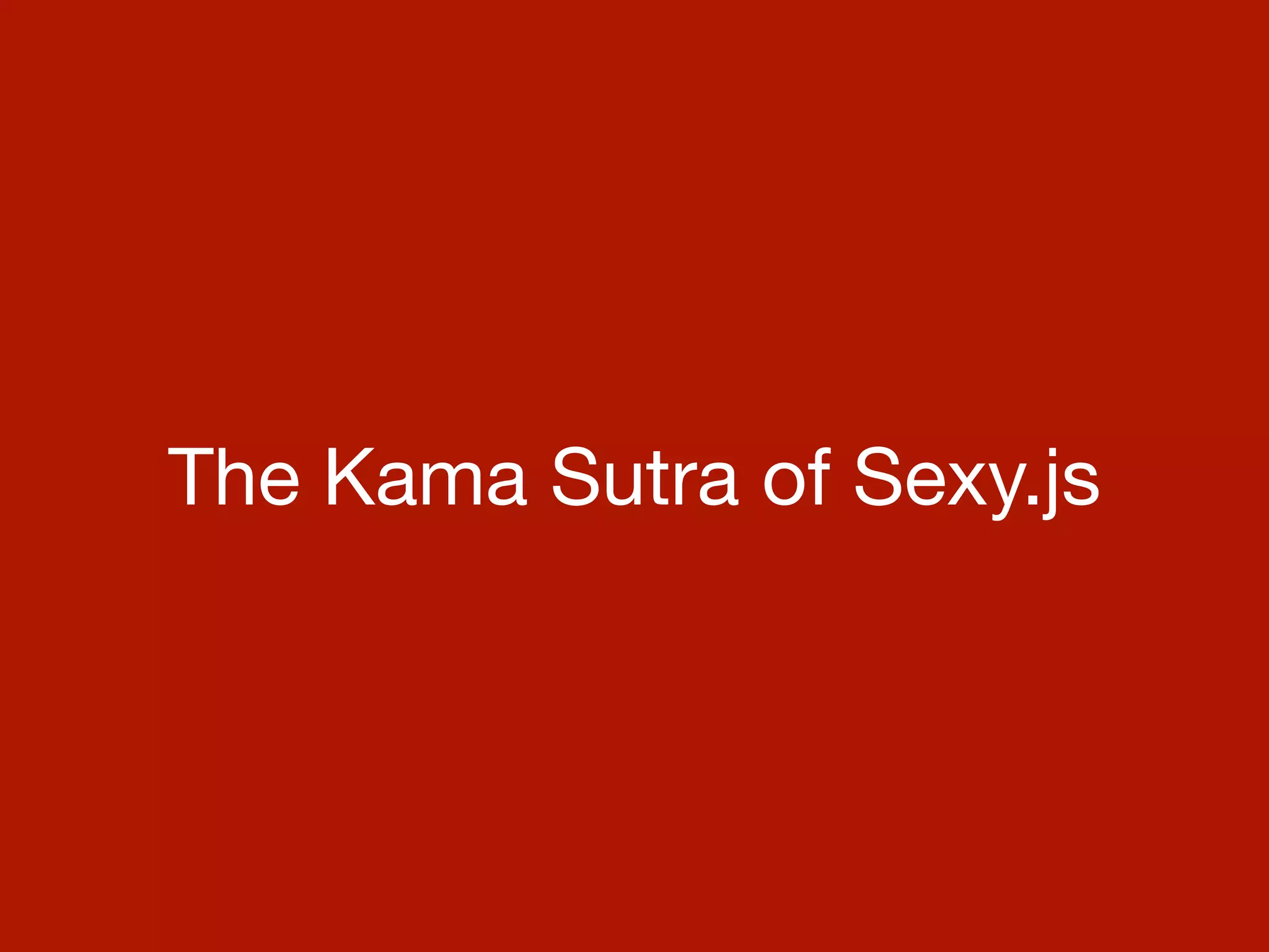 The Kama Sutra of Sexy.js
 