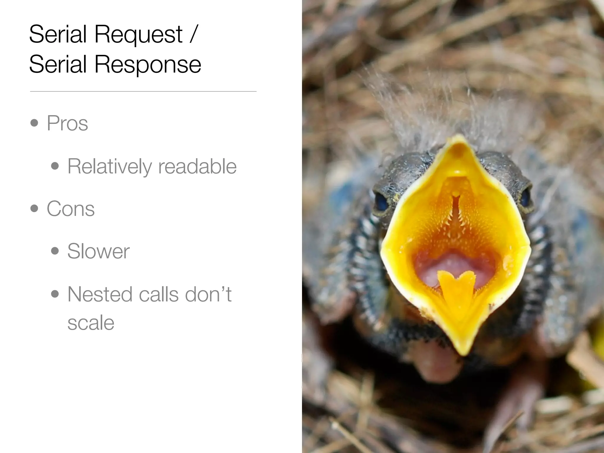 Serial Request /
Serial Response

• Pros

  • Relatively readable

• Cons

  • Slower

  • Nested calls don’t
    scale
 