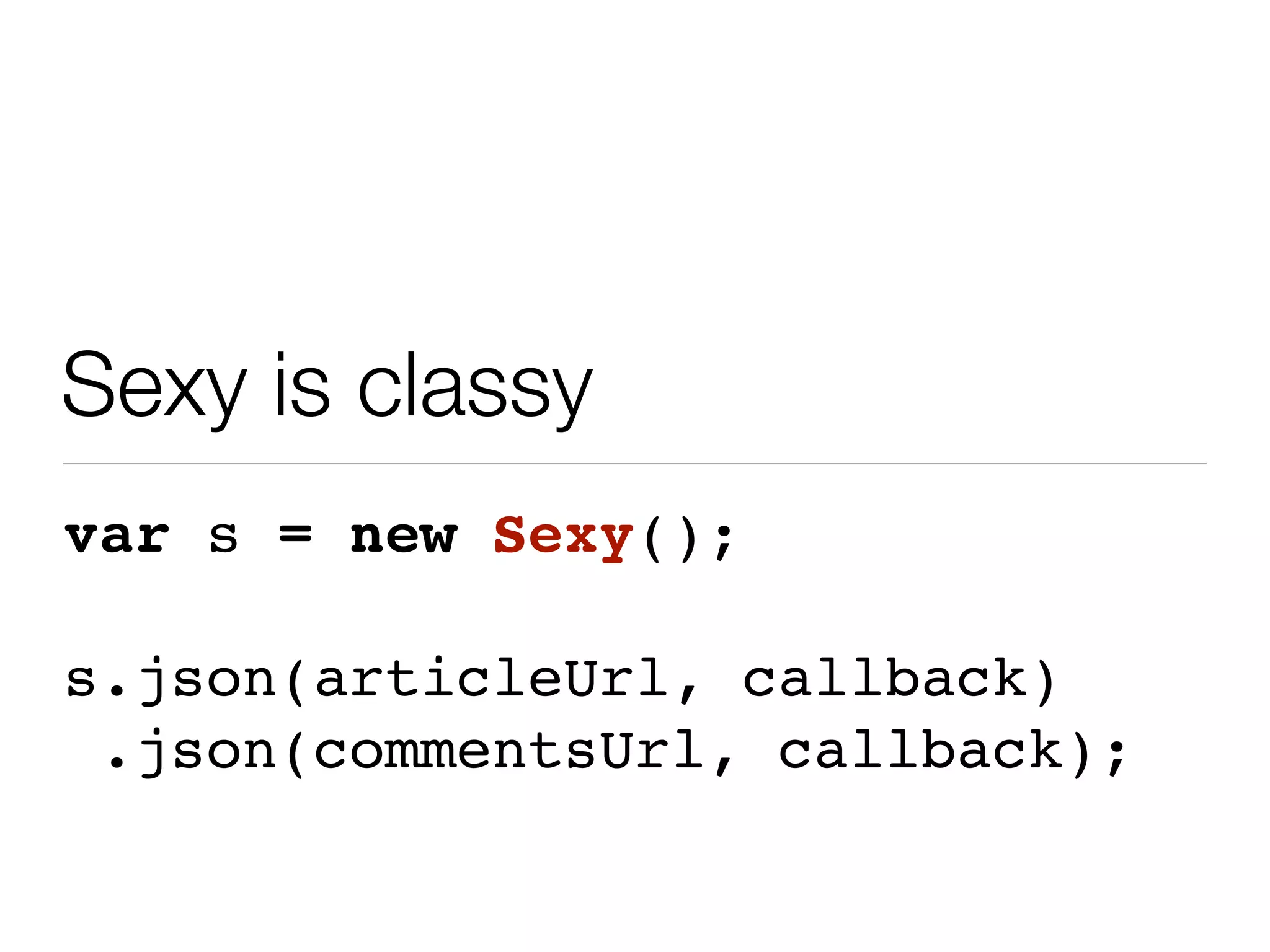 Sexy is classy
var s = new Sexy();

s.json(articleUrl, callback)
 .json(commentsUrl, callback);
 