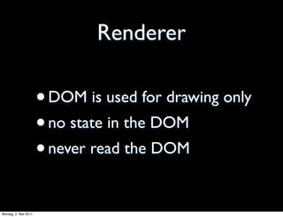 Renderer

                      •DOM is used for drawing only
                      • no state in the DOM
                ...