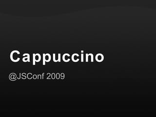 Cappuccino @JSConf 2009 