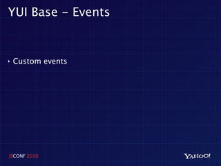 YUI Base - Events


‣   Custom events




JSCONF 2010
 