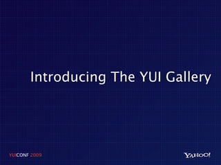 Introducing The YUI Gallery




YUICONF 2009
 