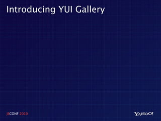 Introducing YUI Gallery




JSCONF 2010
 