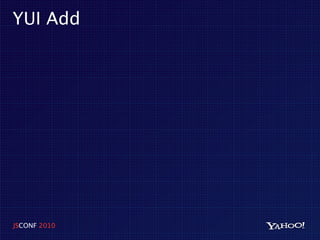 YUI Add




JSCONF 2010
 