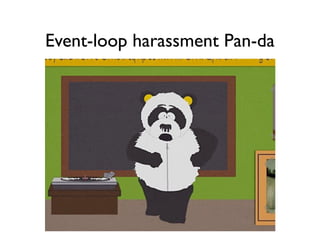 Event-loop harassment Pan-da
 