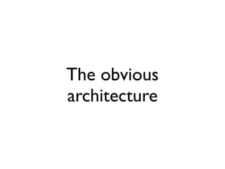 The obvious
architecture
 