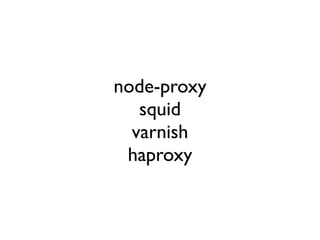 node-proxy
   squid
  varnish
 haproxy
 