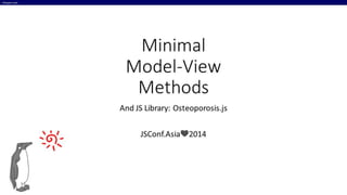 JSConf.Asia 2014 - Minimal Model-View Methods