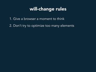 will-change rules
1. Give a browser a moment to think
2. Don’t try to optimize too many elements
 