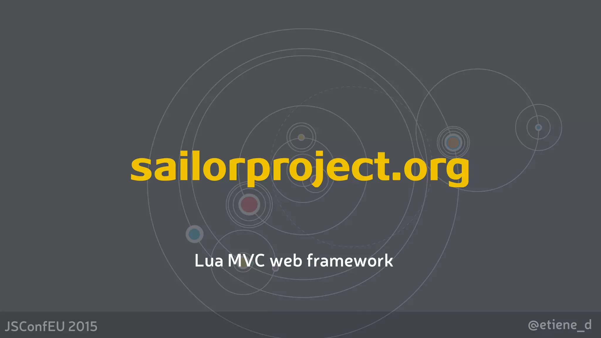 @etiene_dJSConfEU 2015
sailorproject.org
Lua MVC web framework
 