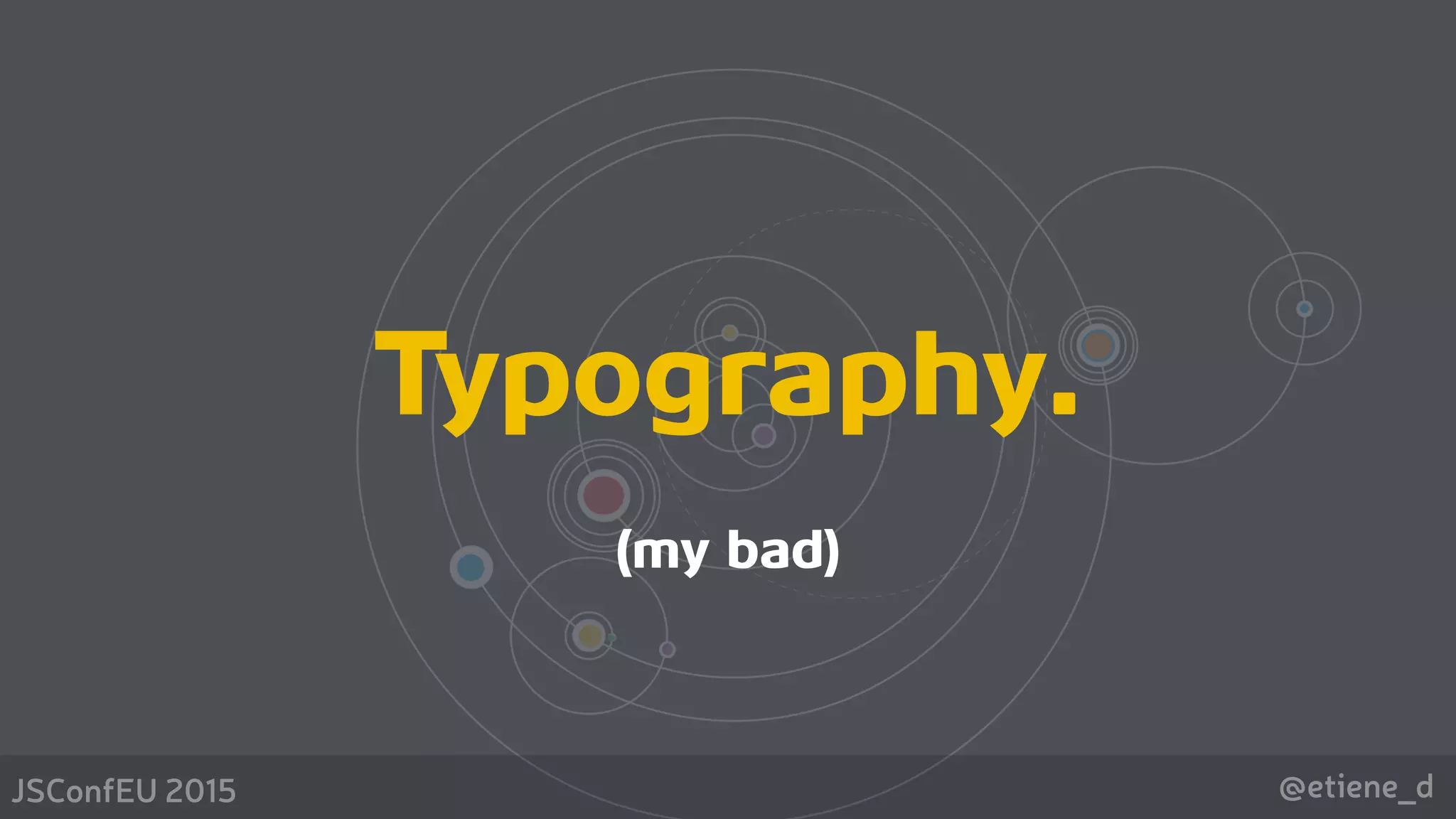 @etiene_dJSConfEU 2015
Typography.
(my bad)
 