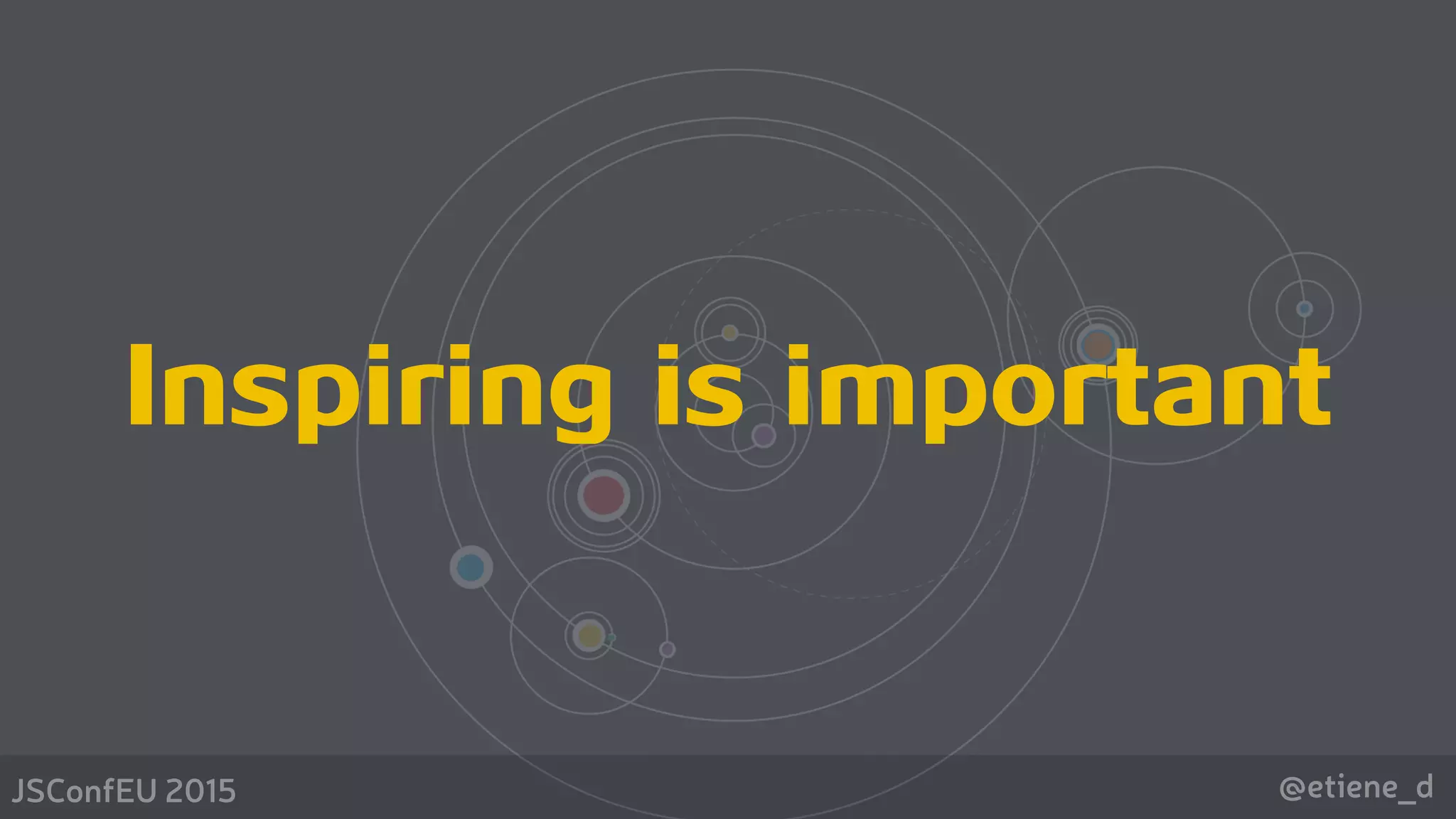 @etiene_dJSConfEU 2015
Inspiring is important
 