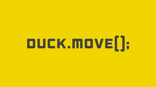 Duck.Move();
 