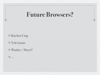Future Browsers?


Kitchen Crap

Televisions

Washer / Dryer?

...
 