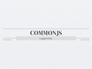 COMMONJS
  is piggybacking.
 