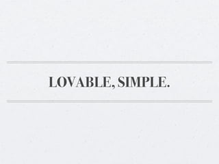 LOVABLE, SIMPLE.
 