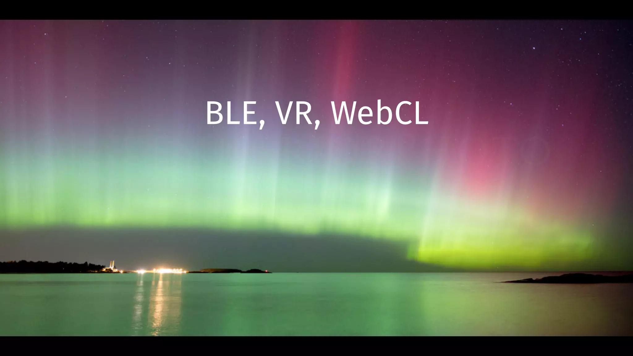 BLE, VR, WebCL
 