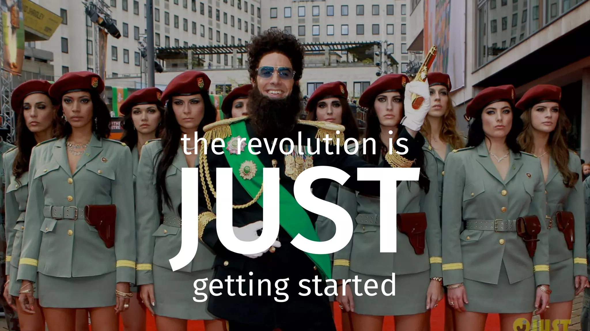 JUST
the revolution is
getting started
 