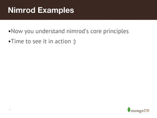 *
Nimrod Examples
•Now you understand nimrod’s core principles
•Time to see it in action :)
 