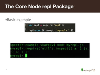 *
The Core Node repl Package
•Basic example
 