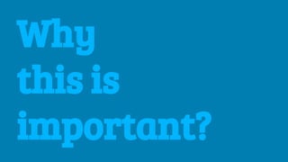 Why
this is
important?
 