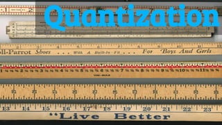 Quantization
 