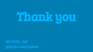 Thank you
@rafael_sps
github.com/rssilva
 