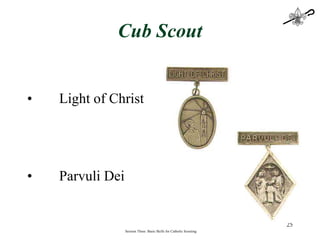 Cub Scout Light of Christ Parvuli Dei Session Three: Basic Skills for Catholic Scouting 