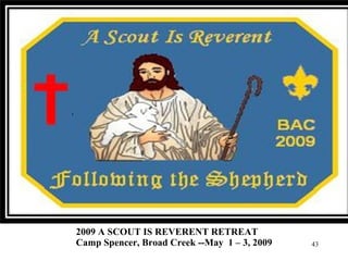 2009 A SCOUT IS REVERENT RETREAT Camp Spencer, Broad Creek --May  1 – 3, 2009 