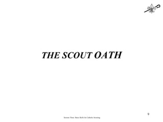 THE SCOUT  OATH Session Three: Basic Skills for Catholic Scouting 