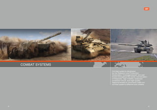 COMBAT SYSTEMS
                      Combat systems developed
                      by the Research and Production
                      Corporation “Uralvagonzavod” are well-
                      known throughout the world. Combination
                      of firepower, high mobility, balanced
                      protection circuit, and high-quality
                      responsiveness to command make our
                      combat systems effective and reliable.




18                                                              19
 