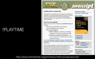 !PLAYTIME
http://www.onlinetools.org/articles/unobtrusivejavascript/
 