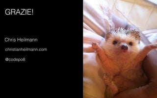 Chris Heilmann
christianheilmann.com
@codepo8
GRAZIE!
 
