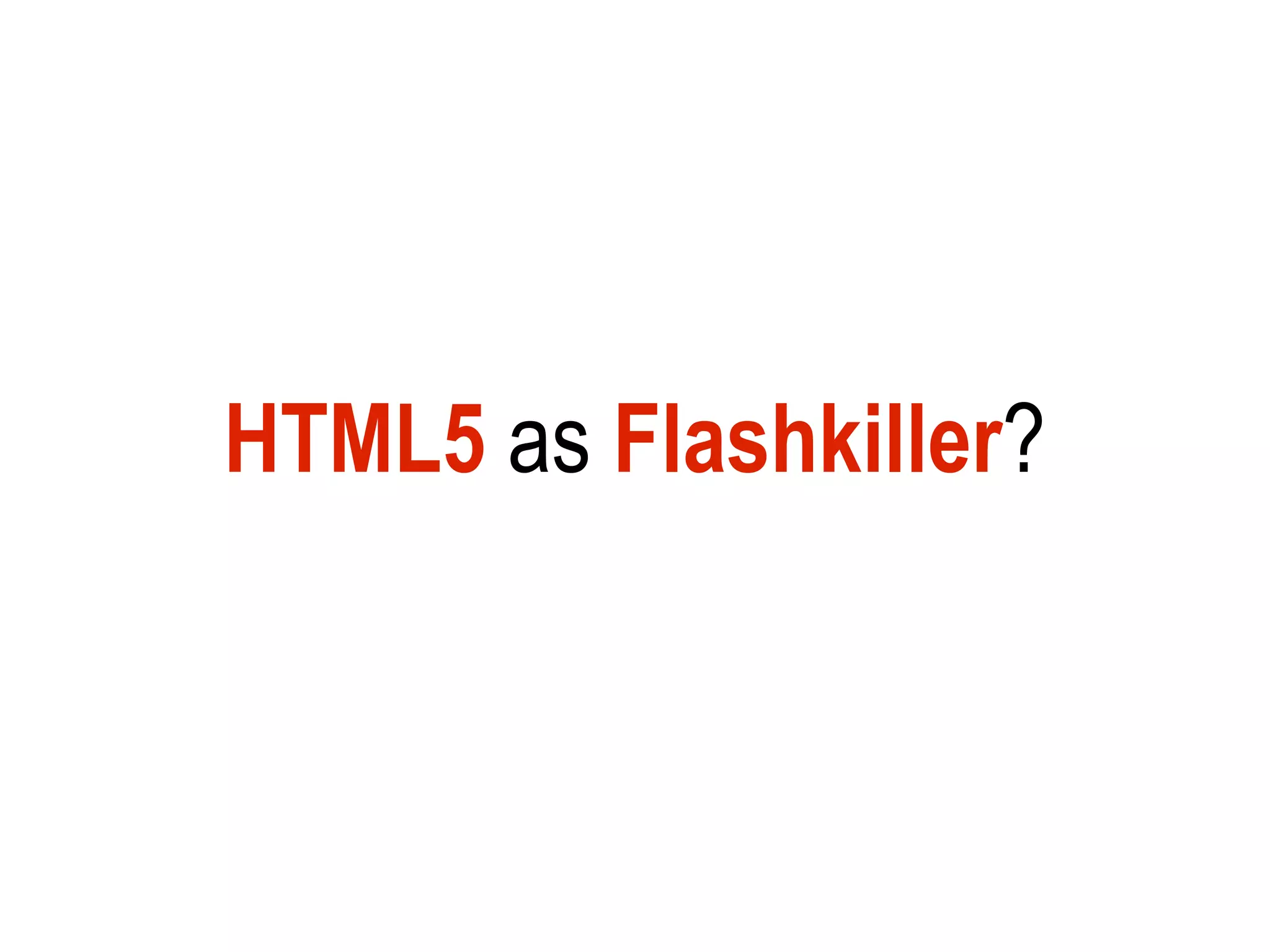 HTML5 as Flashkiller?
 
