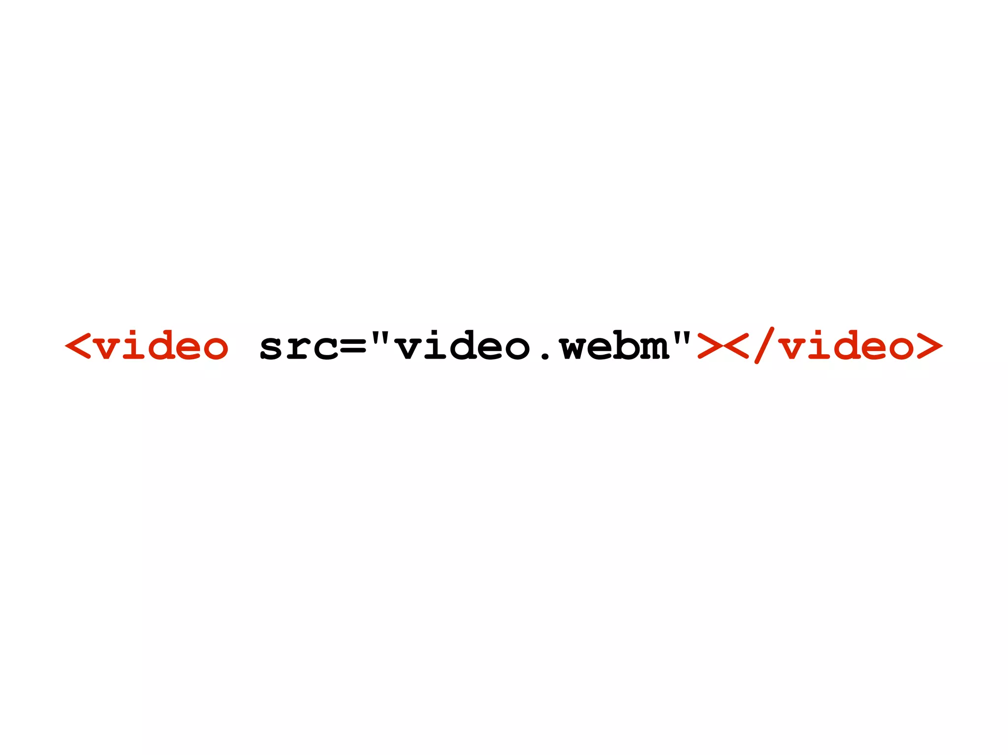 <video src="video.webm"></video>
 