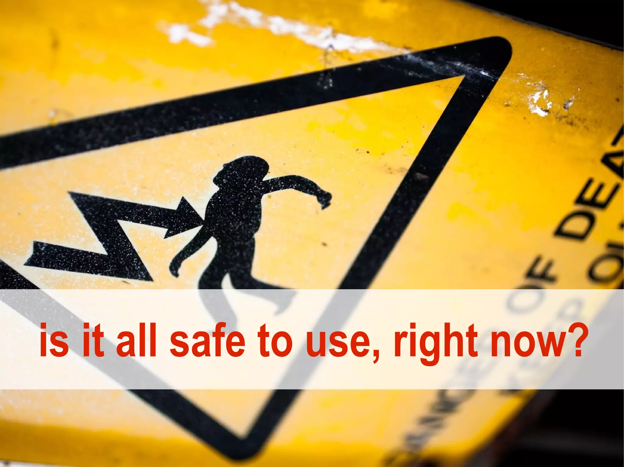 is it all safe to use, right now?
 