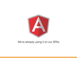 We’re already using it on our SPAs
 