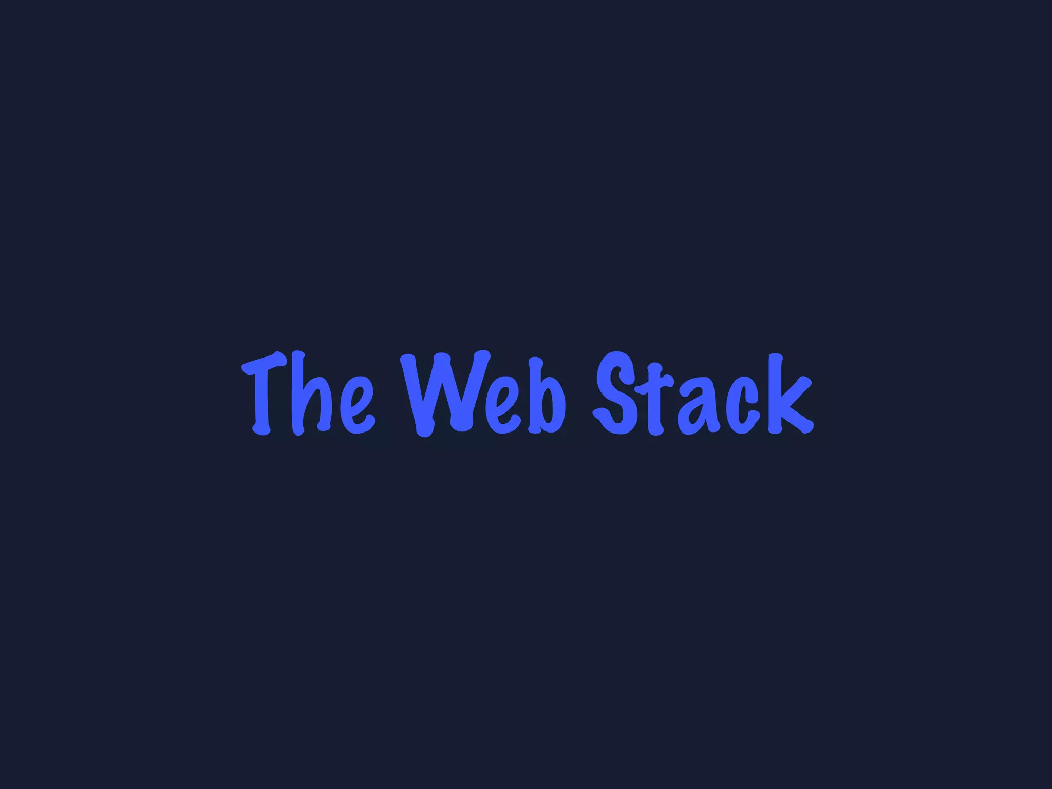 The Web Stack
 