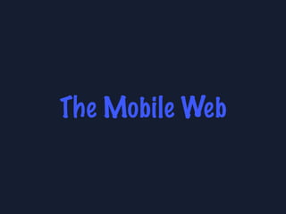 The Mobile Web
 