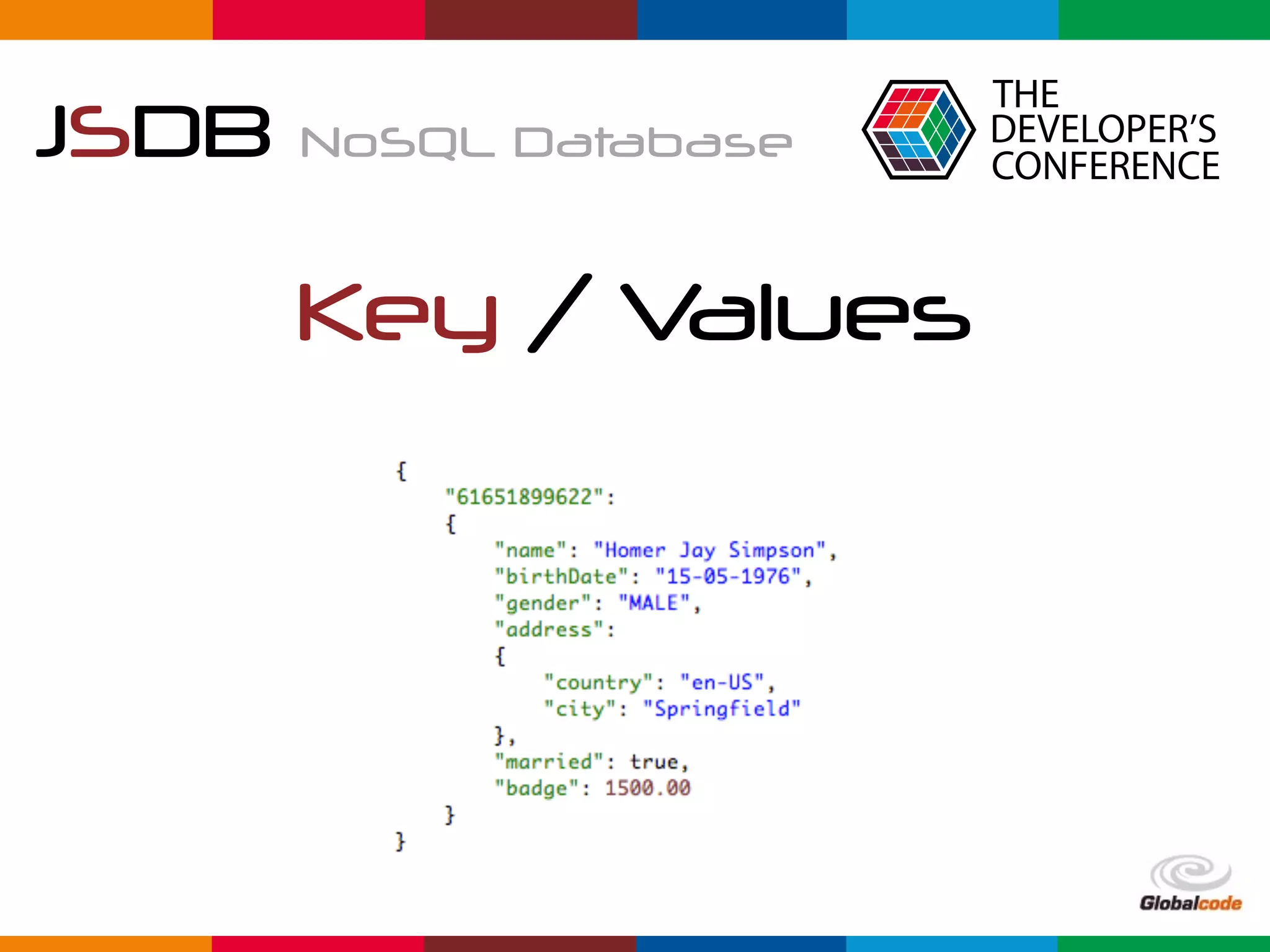 Globalcode	–	Open4education
JSDB NoSQL Database
Key / Values
 