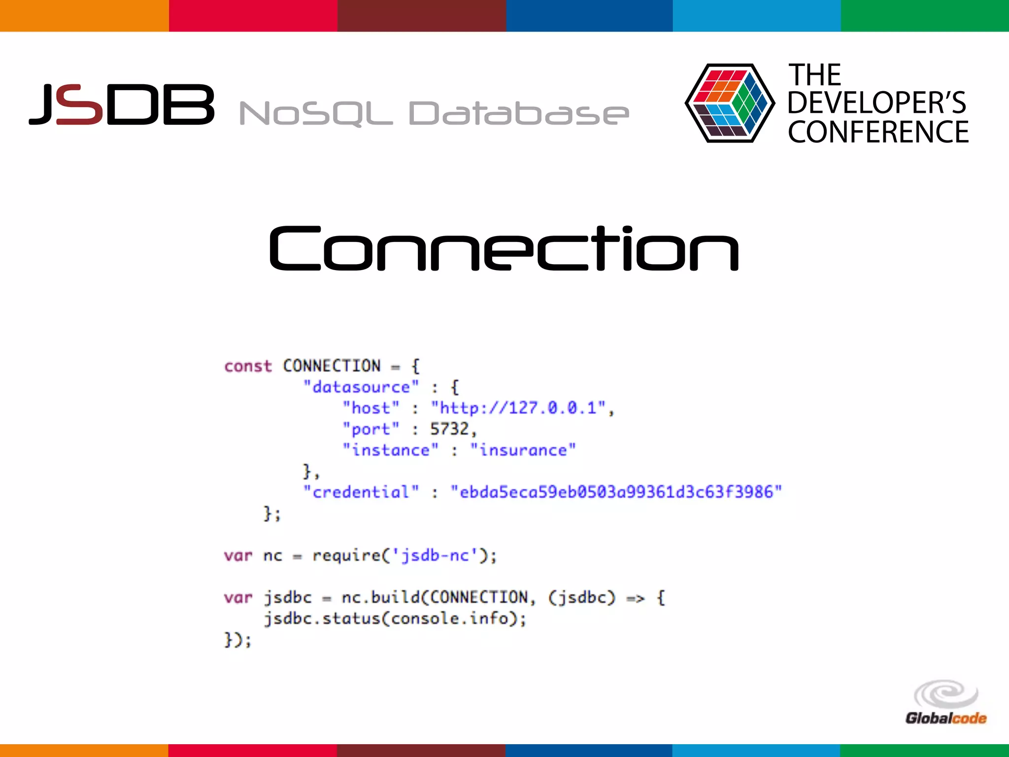 Globalcode	–	Open4education
JSDB NoSQL Database
Connection
 
