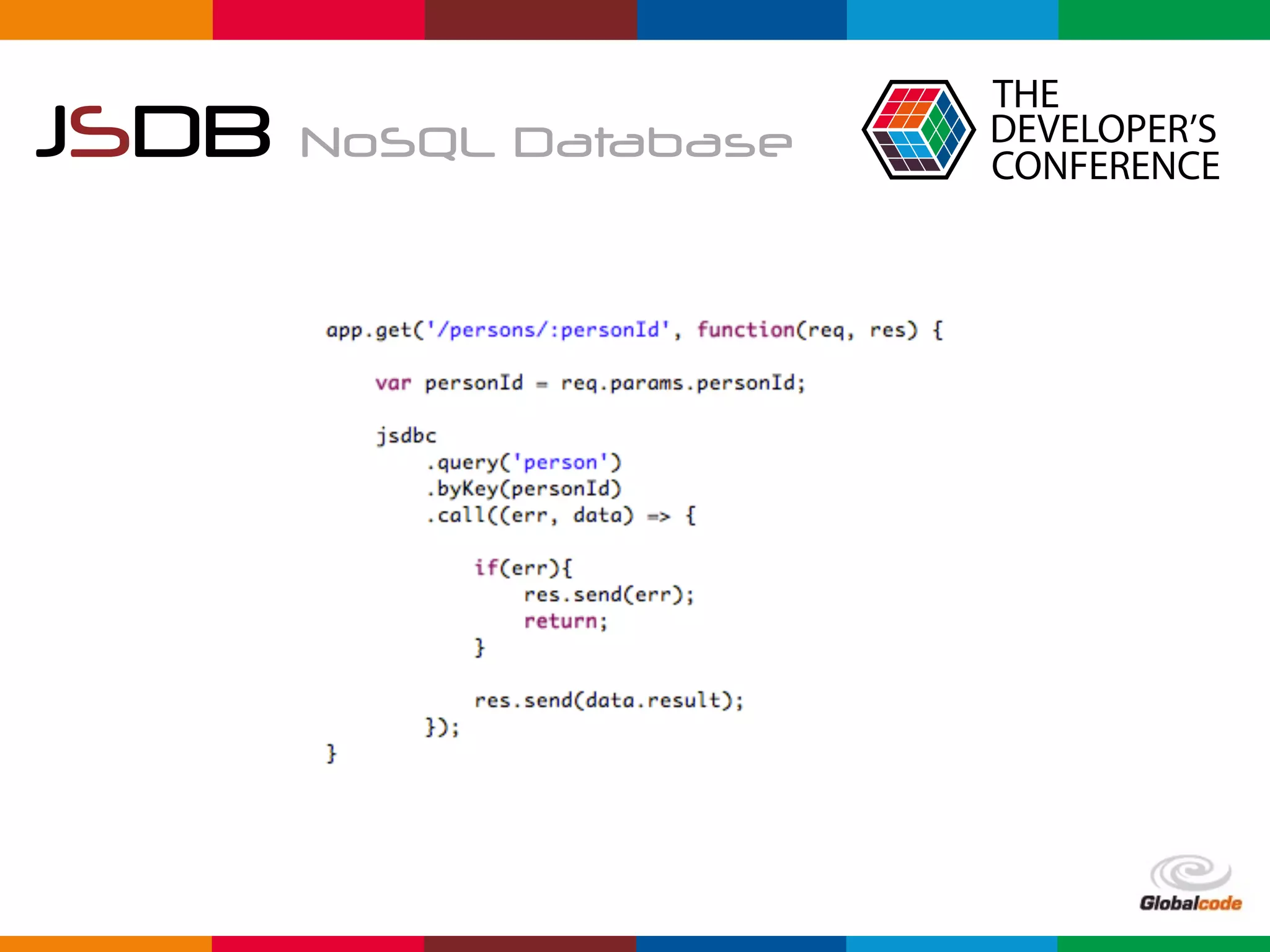 Globalcode	–	Open4education
JSDB NoSQL Database
 